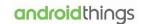 Android Things Being Refocused Android Things Being Refocused
